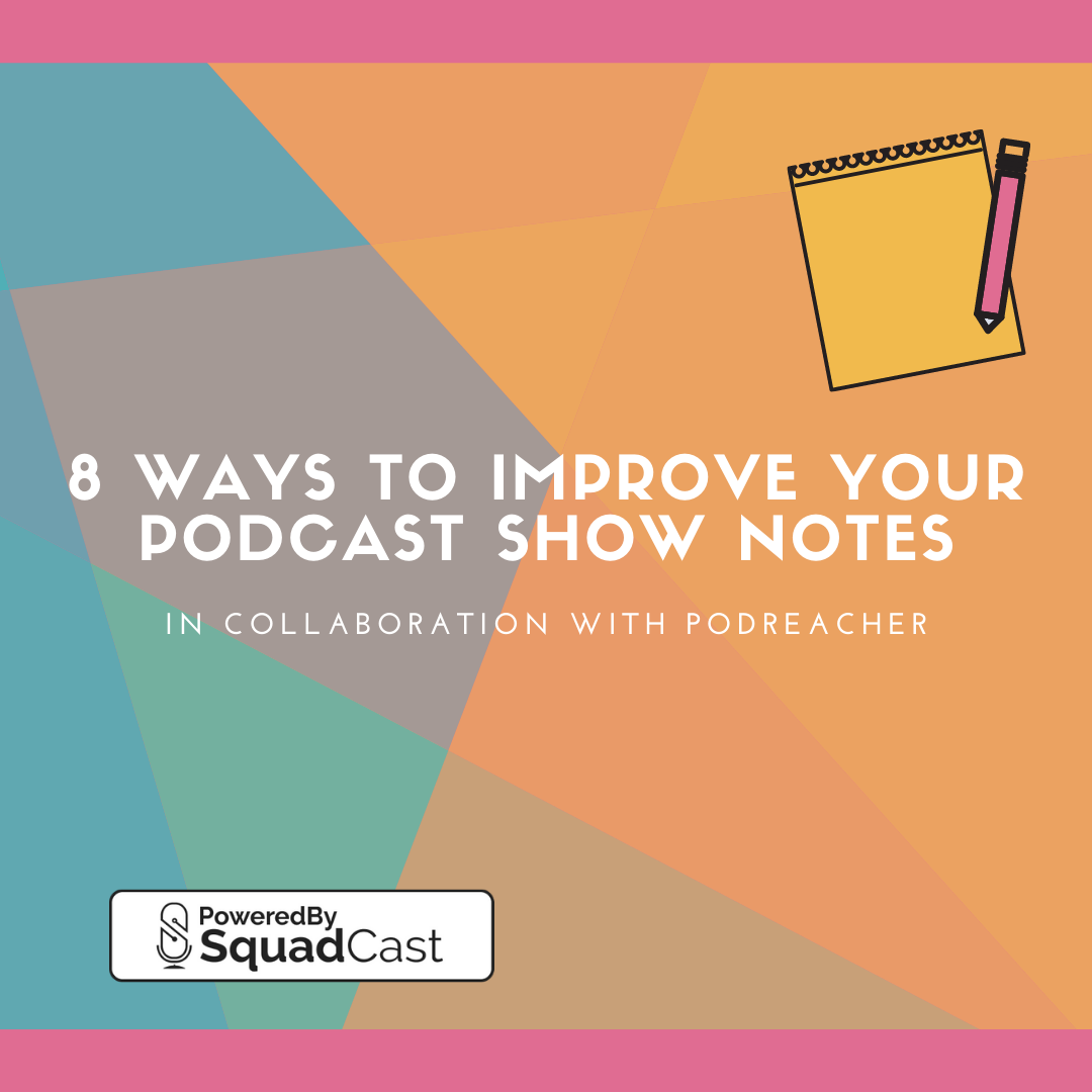 8 ways to improve your podcast show notes