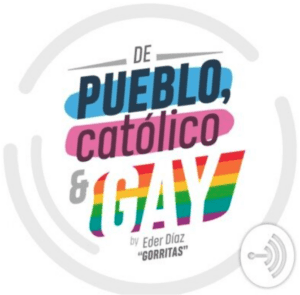 DE PUEBLO, CATÓLICO Y GAY | By Elder Diaz Santillan