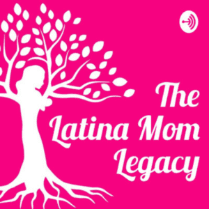 THE LATINA MOM LEGACY PODCAST | By Janny Perez