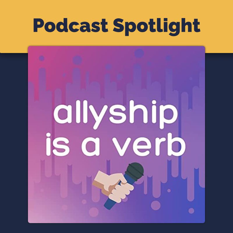 Podcast Spotlight | allyship is a verb