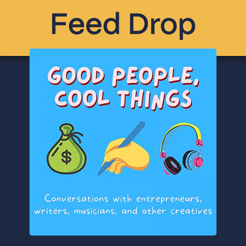 SquadCast Podcast Feed Drop: Good People, Cool Things