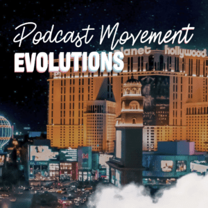Podcast Movement Evolutions 2023
