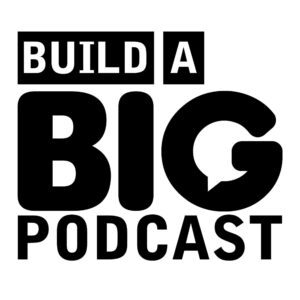 Build A Big Podcast
