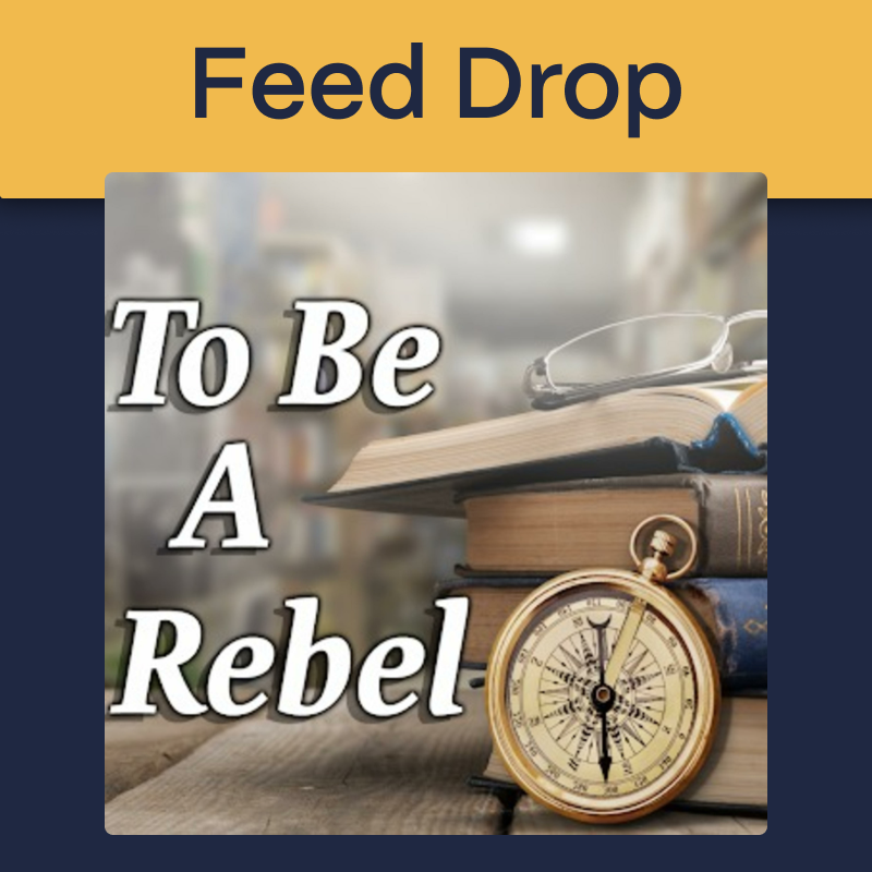 SquadCast Podcast Feed Drop - To Be A Rebel